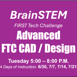 2026 Advanced FTC CAD / Design Class - Tuesdays 5:00 - 8:00 p.m. 6/30 - 7/21 - 1 Seat